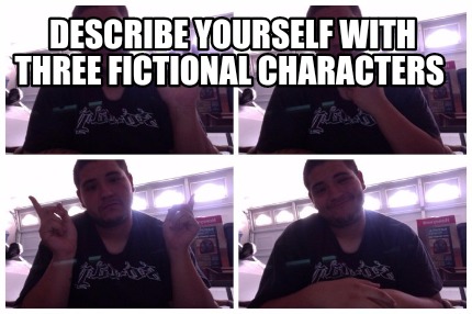 describe-yourself-with-three-fictional-characters