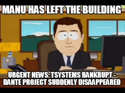 manu-has-left-the-building-urgent-news-tsystems-bankrupt-dante-project-suddenly-