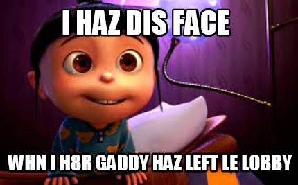i-haz-dis-face-whn-i-h8r-gaddy-haz-left-le-lobby