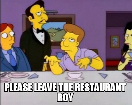 please-leave-the-restaurant-roy