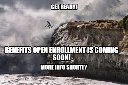 get-ready-benefits-open-enrollment-is-coming-soon-more-info-shortly