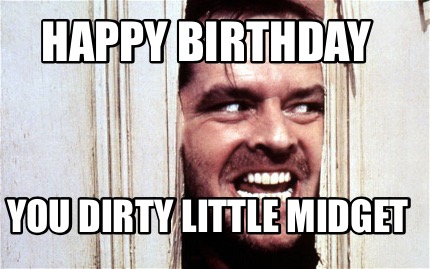happy-birthday-you-dirty-little-midget