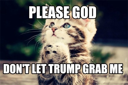 please-god-dont-let-trump-grab-me