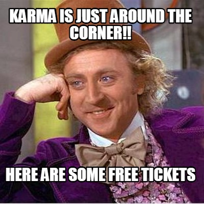 karma-is-just-around-the-corner-here-are-some-free-tickets