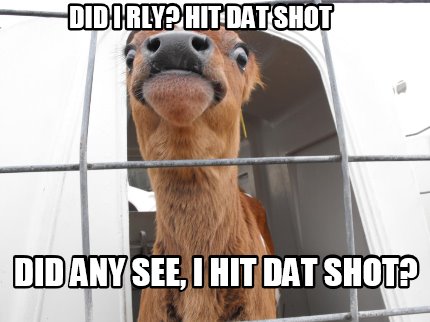 did-i-rly-hit-dat-shot-did-any-see-i-hit-dat-shot