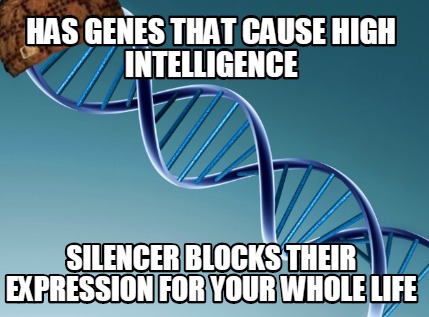 has-genes-that-cause-high-intelligence-silencer-blocks-their-expression-for-your