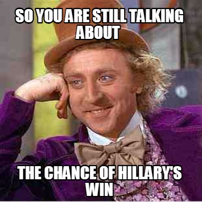 so-you-are-still-talking-about-the-chance-of-hillarys-win