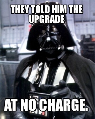 they-told-him-the-upgrade-at-no-charge