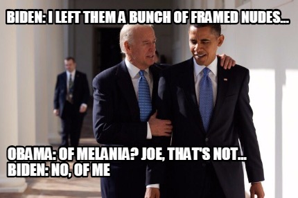 biden-i-left-them-a-bunch-of-framed-nudes...-obama-of-melania-joe-thats-not...-b