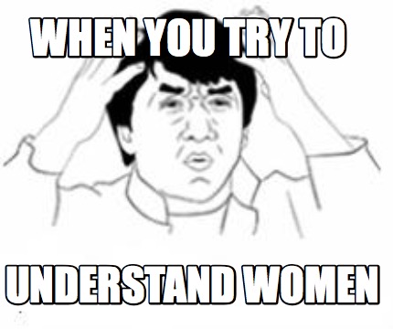 when-you-try-to-understand-women