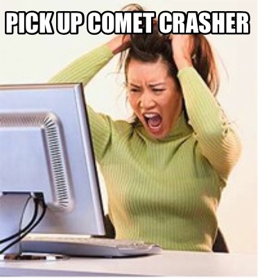 pick-up-comet-crasher