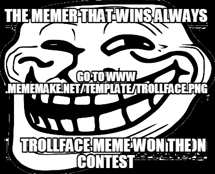 the-memer-that-wins-always-trollface-meme-won-the-contest-go-to-www-.mememake.ne