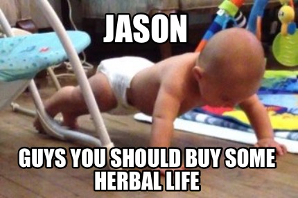 jason-guys-you-should-buy-some-herbal-life