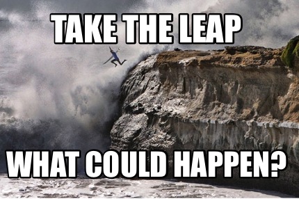 take-the-leap-what-could-happen