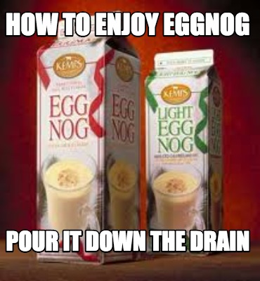 how-to-enjoy-eggnog-pour-it-down-the-drain