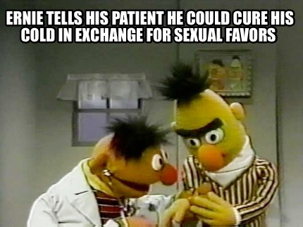 ernie-tells-his-patient-he-could-cure-his-cold-in-exchange-for-sexual-favors