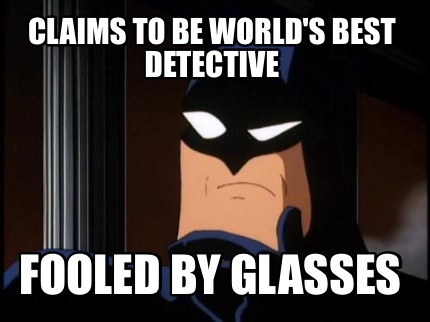 claims-to-be-worlds-best-detective-fooled-by-glasses