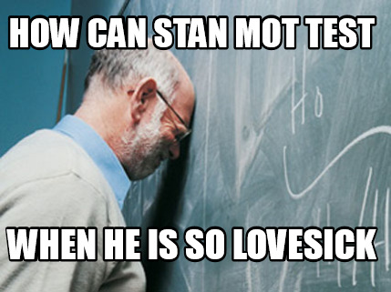 how-can-stan-mot-test-when-he-is-so-lovesick