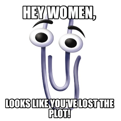 hey-women-looks-like-youve-lost-the-plot
