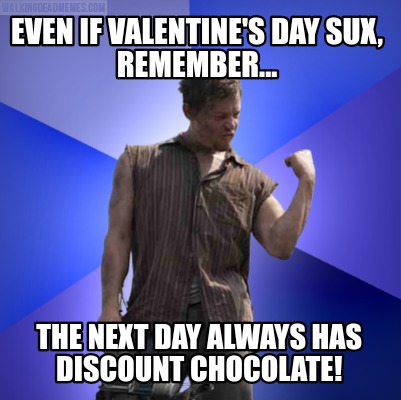 even-if-valentines-day-sux-remember...-the-next-day-always-has-discount-chocolat