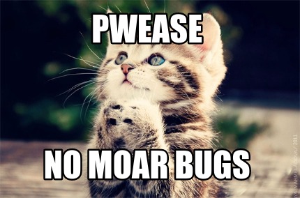 pwease-no-moar-bugs