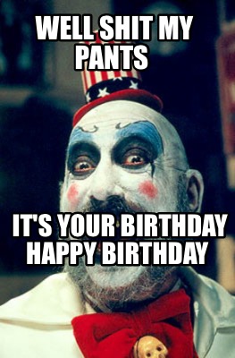 well-shit-my-pants-its-your-birthday-happy-birthday