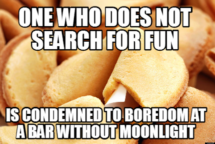 one-who-does-not-search-for-fun-is-condemned-to-boredom-at-a-bar-without-moonlig