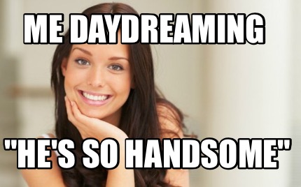 me-daydreaming-hes-so-handsome2
