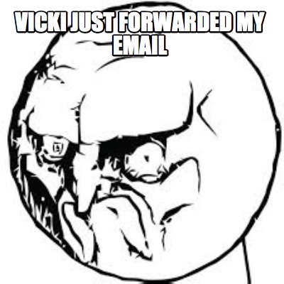 vicki-just-forwarded-my-email