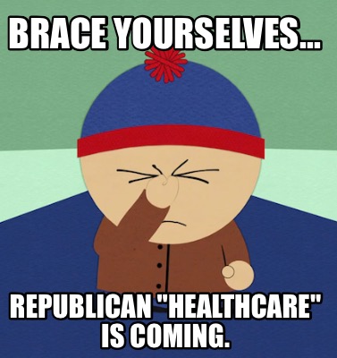 brace-yourselves...-republican-healthcare-is-coming5