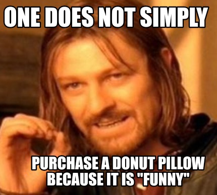 one-does-not-simply-purchase-a-donut-pillow-because-it-is-funny