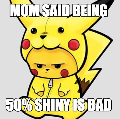 mom-said-being-50-shiny-is-bad