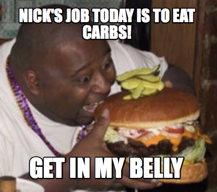 nicks-job-today-is-to-eat-carbs-get-in-my-belly
