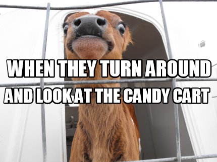when-they-turn-around-and-look-at-the-candy-cart