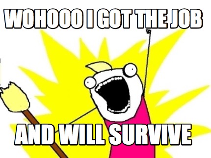 wohooo-i-got-the-job-and-will-survive