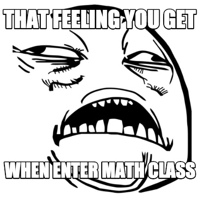 that-feeling-you-get-when-enter-math-class