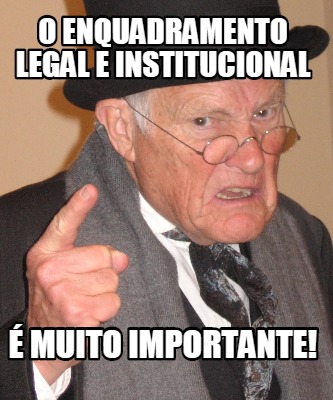 o-enquadramento-legal-e-institucional-muito-importante