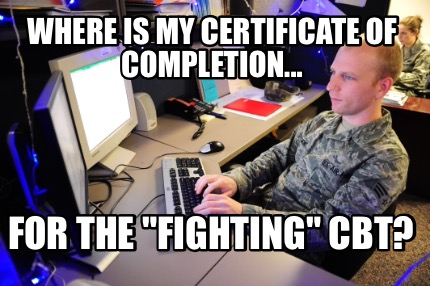 where-is-my-certificate-of-completion...-for-the-fighting-cbt