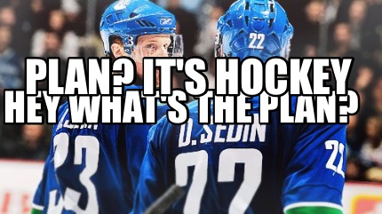 hey-whats-the-plan-plan-its-hockey