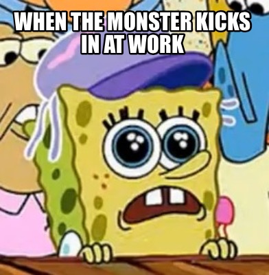 when-the-monster-kicks-in-at-work