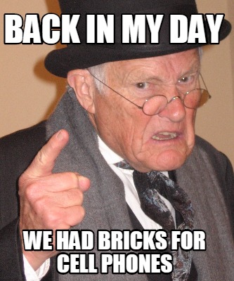 back-in-my-day-we-had-bricks-for-cell-phones