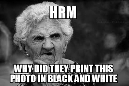 hrm-why-did-they-print-this-photo-in-black-and-white