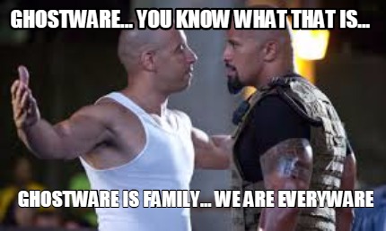 ghostware...-you-know-what-that-is...-ghostware-is-family...-we-are-everyware