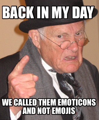 back-in-my-day-we-called-them-emoticons-and-not-emojis
