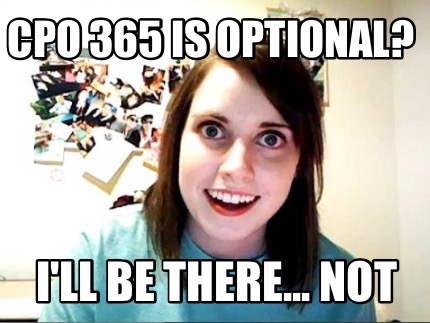 cpo-365-is-optional-ill-be-there...-not