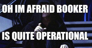 oh-im-afraid-booker-is-quite-operational