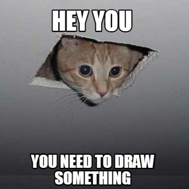 hey-you-you-need-to-draw-something
