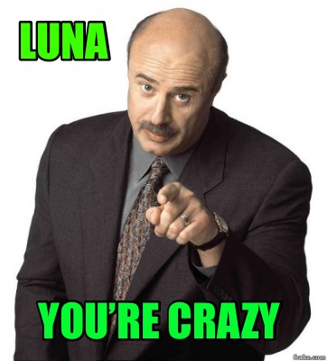 luna-youre-crazy7