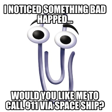 i-noticed-something-bad-happed-would-you-like-me-to-call-911-via-space-ship