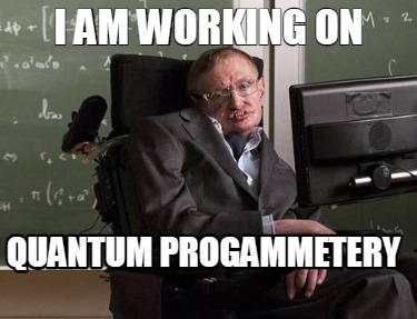 i-am-working-on-quantum-progammetery